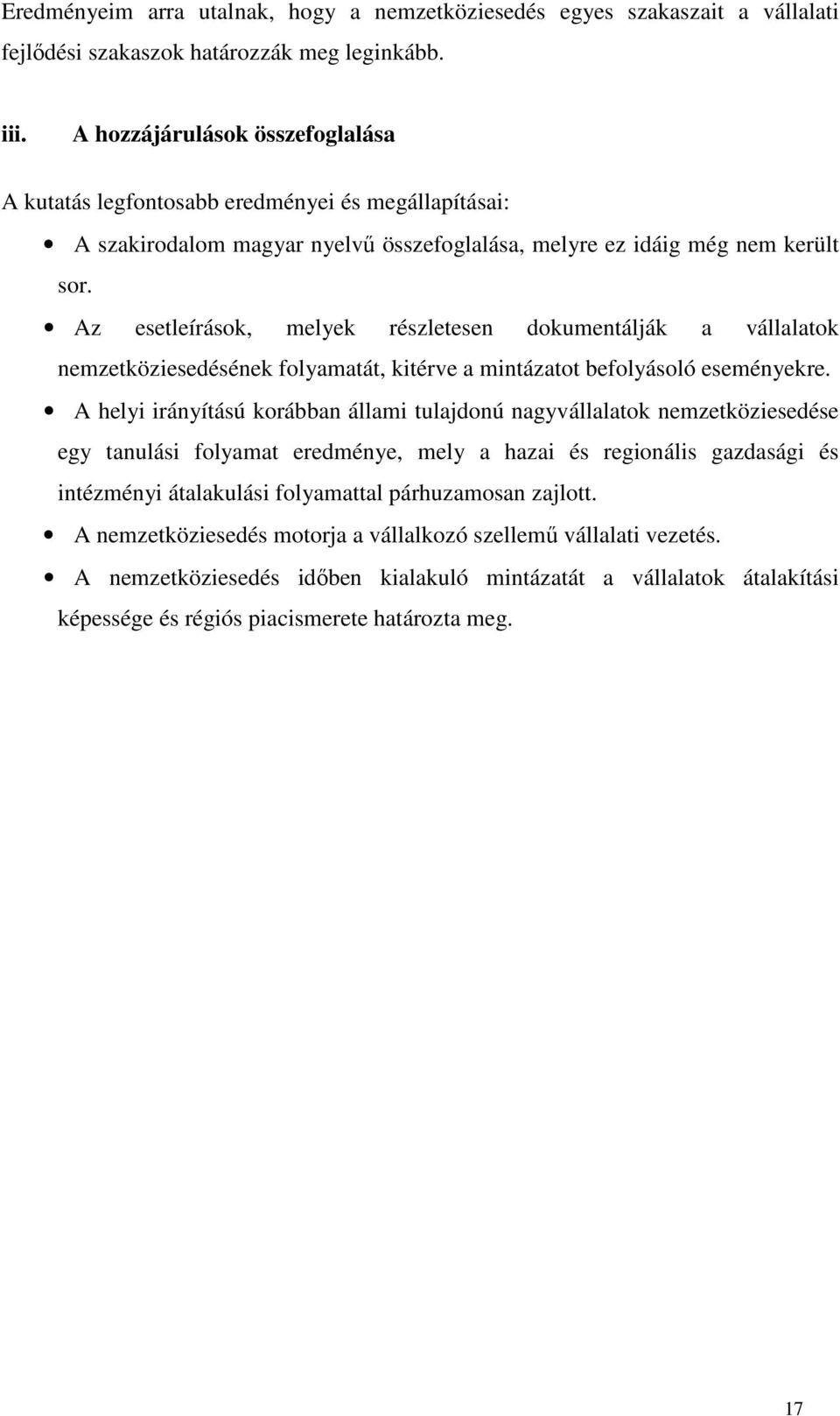 Az esetleírások, melyek részletesen dokumentálják a vállalatok nemzetköziesedésének folyamatát, kitérve a mintázatot befolyásoló eseményekre.