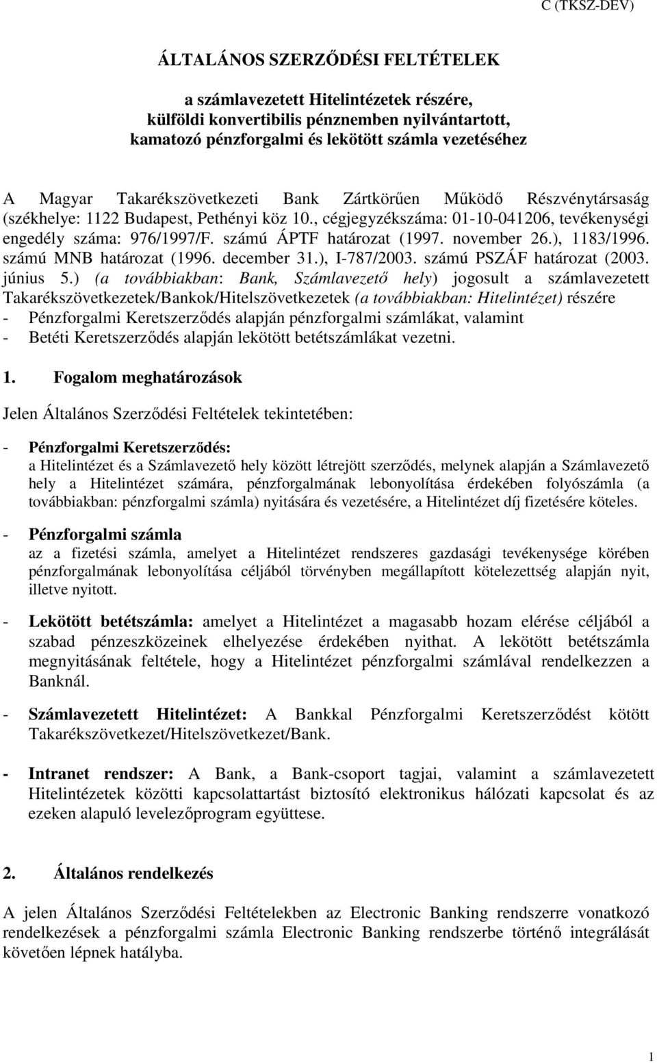 számú ÁPTF határozat (1997. november 26.), 1183/1996. számú MNB határozat (1996. december 31.), I-787/2003. számú PSZÁF határozat (2003. június 5.