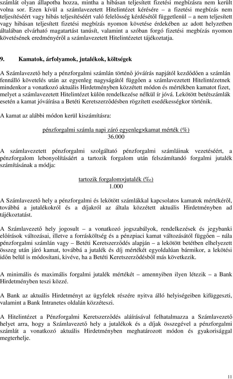 fizetési megbízás nyomon követése érdekében az adott helyzetben általában elvárható magatartást tanúsít, valamint a szóban forgó fizetési megbízás nyomon követésének eredményéről a számlavezetett