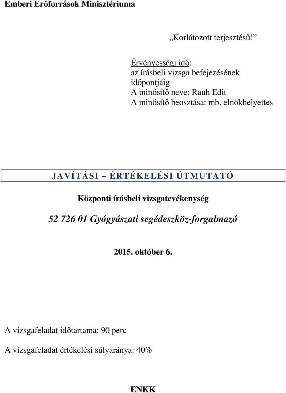 elnökhelyettes JAVÍTÁSI ÉRTÉKELÉSI ÚTMUTATÓ Központi írásbeli vizsgatevékenység 52 726 01