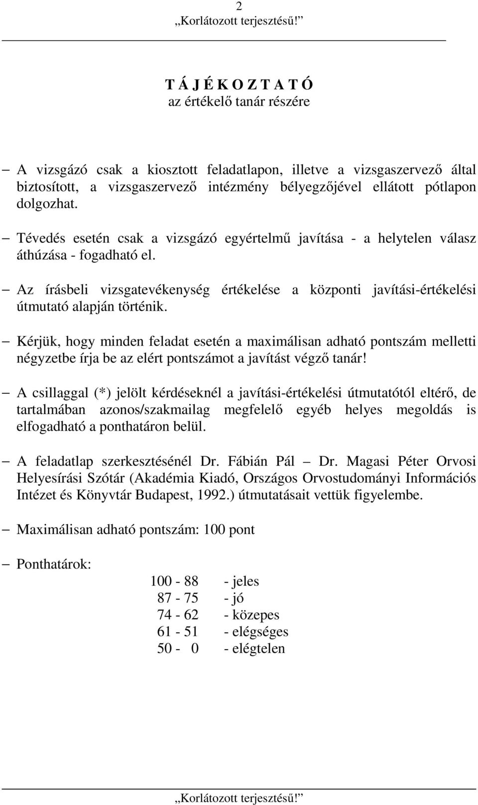 Az írásbeli vizsgatevékenység értékelése a központi javítási-értékelési útmutató alapján történik.