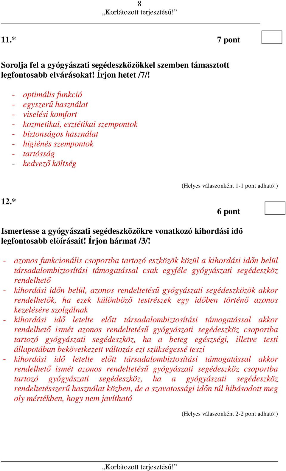 * 6 pont Ismertesse a gyógyászati segédeszközökre vonatkozó kihordási idő legfontosabb előírásait! Írjon hármat /3/!