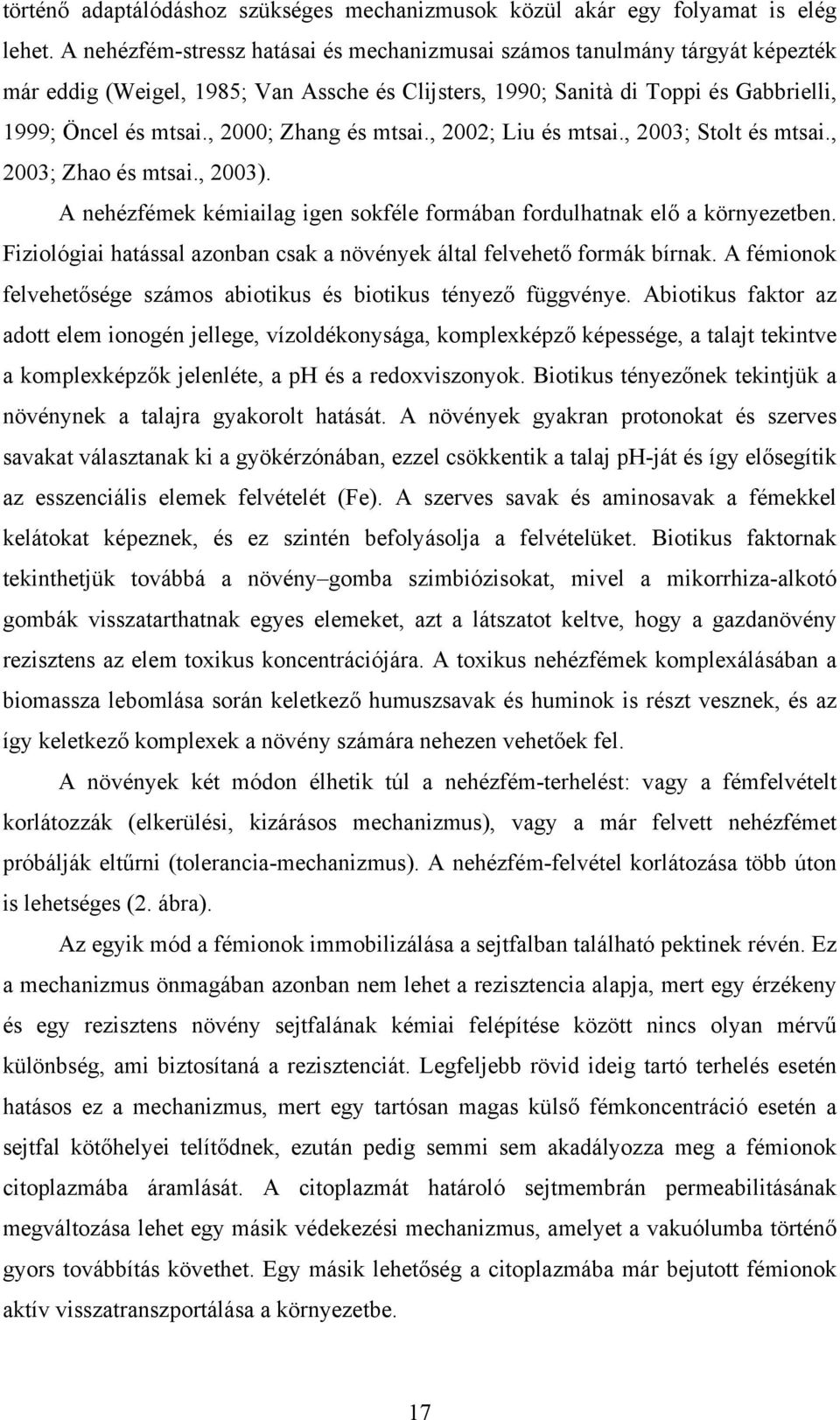 , 2000; Zhang és mtsai., 2002; Liu és mtsai., 2003; Stolt és mtsai., 2003; Zhao és mtsai., 2003). A nehézfémek kémiailag igen sokféle formában fordulhatnak elő a környezetben.