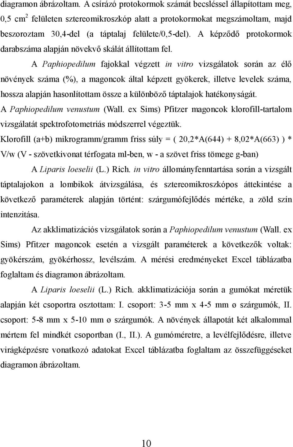 A képződő protokormok darabszáma alapján növekvő skálát állítottam fel.