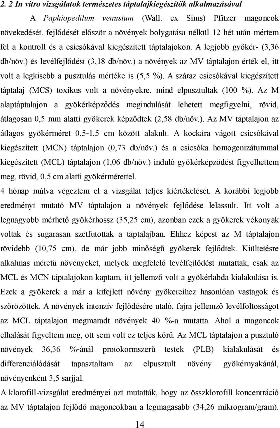 ) és levélfejlődést (3,18 db/növ.) a növények az MV táptalajon érték el, itt volt a legkisebb a pusztulás mértéke is (5,5 %).