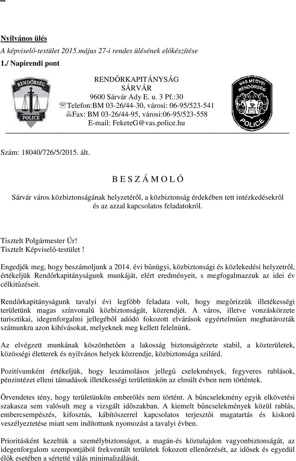 B E S Z Á M O L Ó Sárvár város közbiztonságának helyzetéről, a közbiztonság érdekében tett intézkedésekről és az azzal kapcsolatos feladatokról. Tisztelt Polgármester Úr! Tisztelt Képviselő-testület!