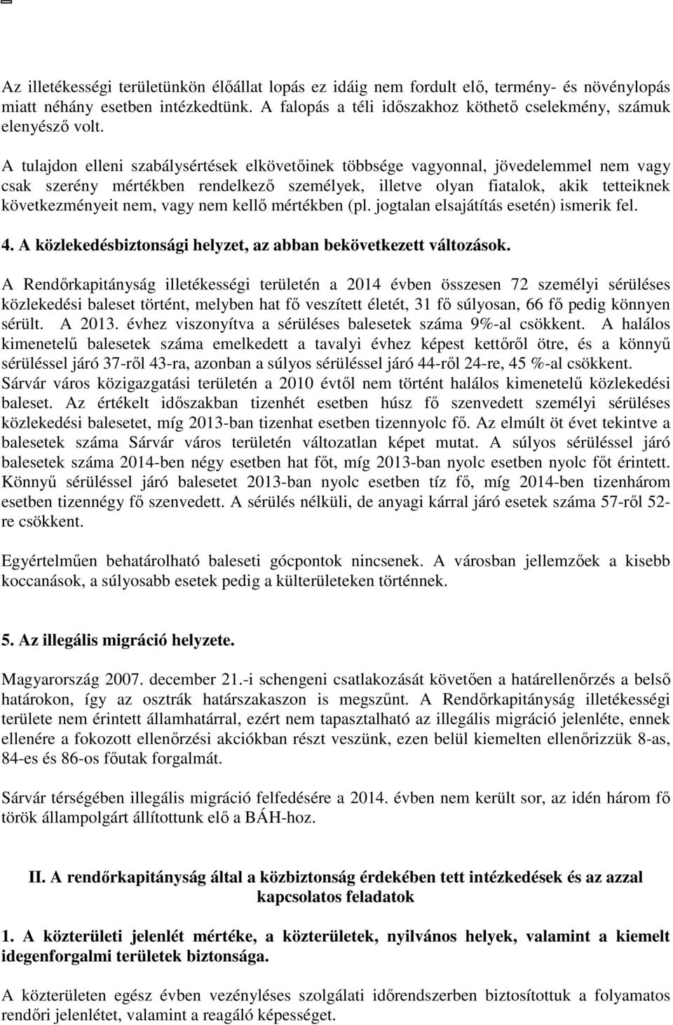 nem kellő mértékben (pl. jogtalan elsajátítás esetén) ismerik fel. 4. A közlekedésbiztonsági helyzet, az abban bekövetkezett változások.