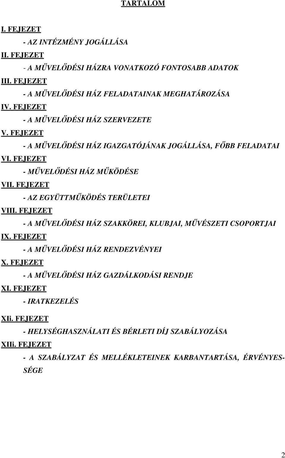 FEJEZET - AZ EGYÜTTMŰKÖDÉS TERÜLETEI VIII. FEJEZET - A MŰVELŐDÉSI HÁZ SZAKKÖREI, KLUBJAI, MŰVÉSZETI CSOPORTJAI IX. FEJEZET - A MŰVELŐDÉSI HÁZ RENDEZVÉNYEI X.