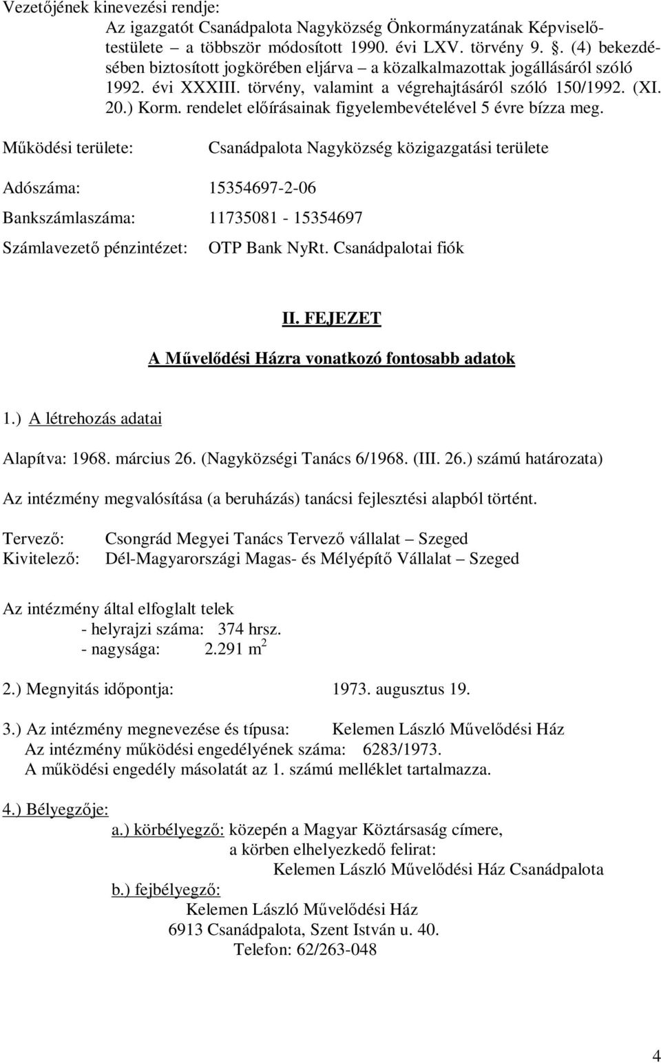 rendelet előírásainak figyelembevételével 5 évre bízza meg.