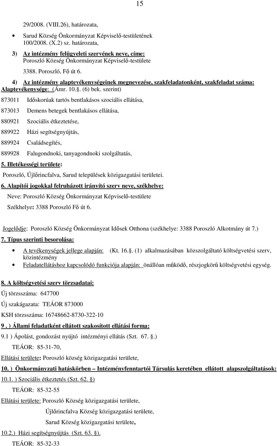 4) Az intézmény alaptevékenységeinek megnevezése, szakfeladatonként, szakfeladat száma: Alaptevékenysége: (Ámr. 10.. (6) bek.