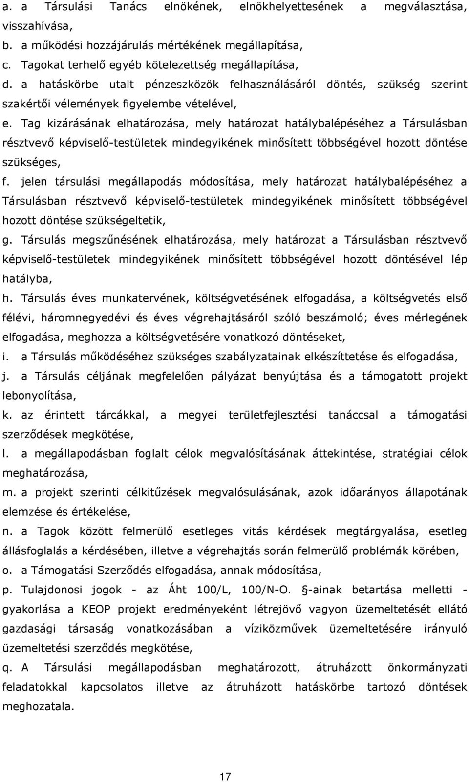 Tag kizárásának elhatározása, mely határozat hatálybalépéséhez a Társulásban résztvevı képviselı-testületek mindegyikének minısített többségével hozott döntése szükséges, f.