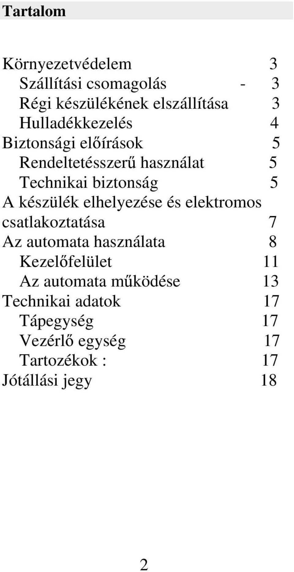 készülék elhelyezése és elektromos csatlakoztatása 7 Az automata használata 8 Kezel felület 11