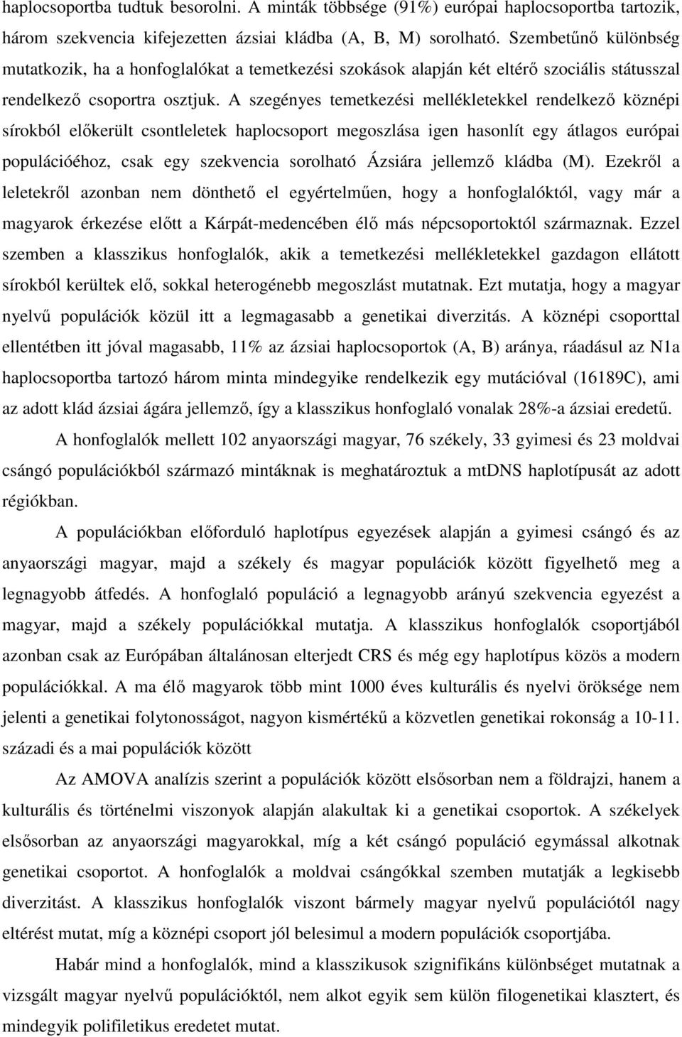 A szegényes temetkezési mellékletekkel rendelkezı köznépi sírokból elıkerült csontleletek haplocsoport megoszlása igen hasonlít egy átlagos európai populációéhoz, csak egy szekvencia sorolható