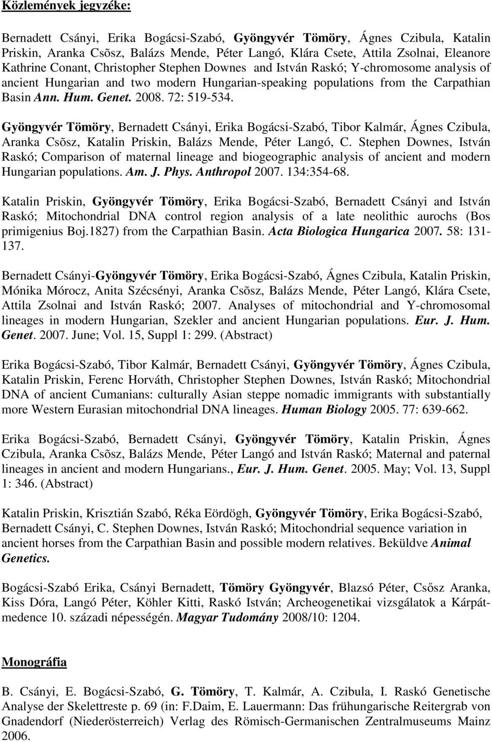 72: 519-534. Gyöngyvér Tömöry, Bernadett Csányi, Erika Bogácsi-Szabó, Tibor Kalmár, Ágnes Czibula, Aranka Csõsz, Katalin Priskin, Balázs Mende, Péter Langó, C.