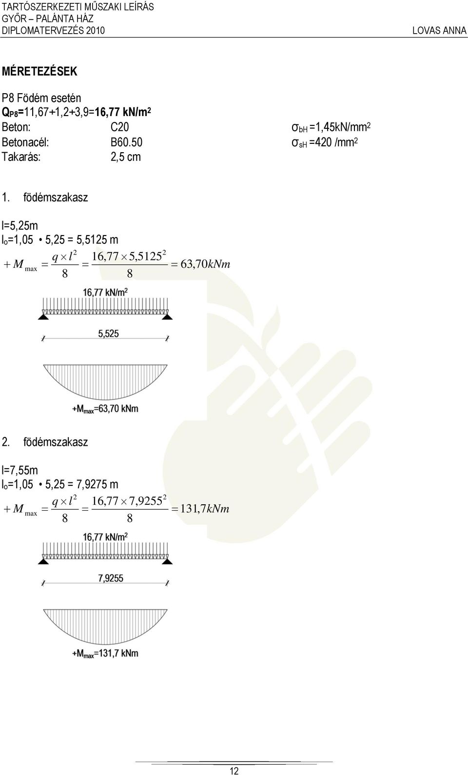 födémszakasz l=5,25m l o =1,05 5,25 = 5,5125 m 2 2 q l 16,77 5,5125 M max 63,