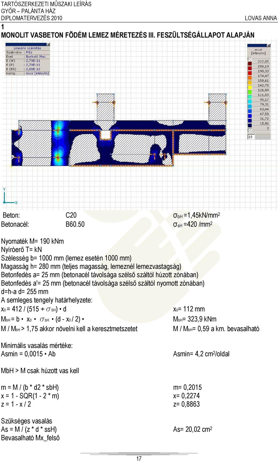 távolsága szélső száltól húzott zónában) Betonfedés a'= 25 mm (betonacél távolsága szélső száltól nyomott zónában) d=h-a d= 255 mm A semleges tengely határhelyzete: x0 = 412 / (515 + ssh) d x0= 112