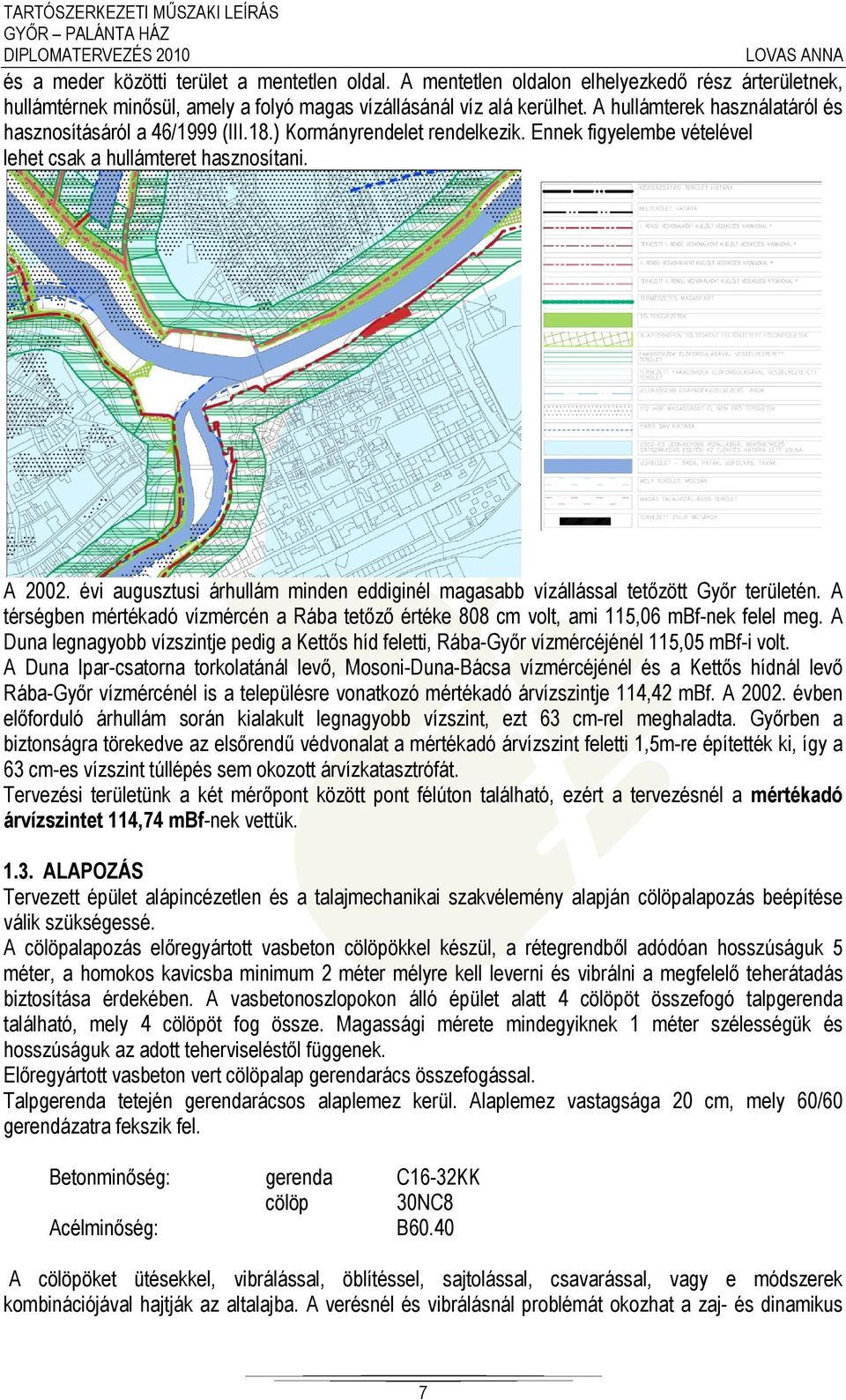 évi augusztusi árhullám minden eddiginél magasabb vízállással tetőzött Győr területén. A térségben mértékadó vízmércén a Rába tetőző értéke 808 cm volt, ami 115,06 mbf-nek felel meg.