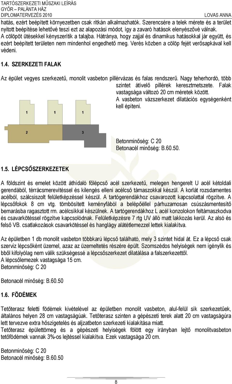 Verés közben a cölöp fejét verősapkával kell védeni. 1.4. SZERKEZETI FALAK Az épület vegyes szerkezetű, monolit vasbeton pillérvázas és falas rendszerű.