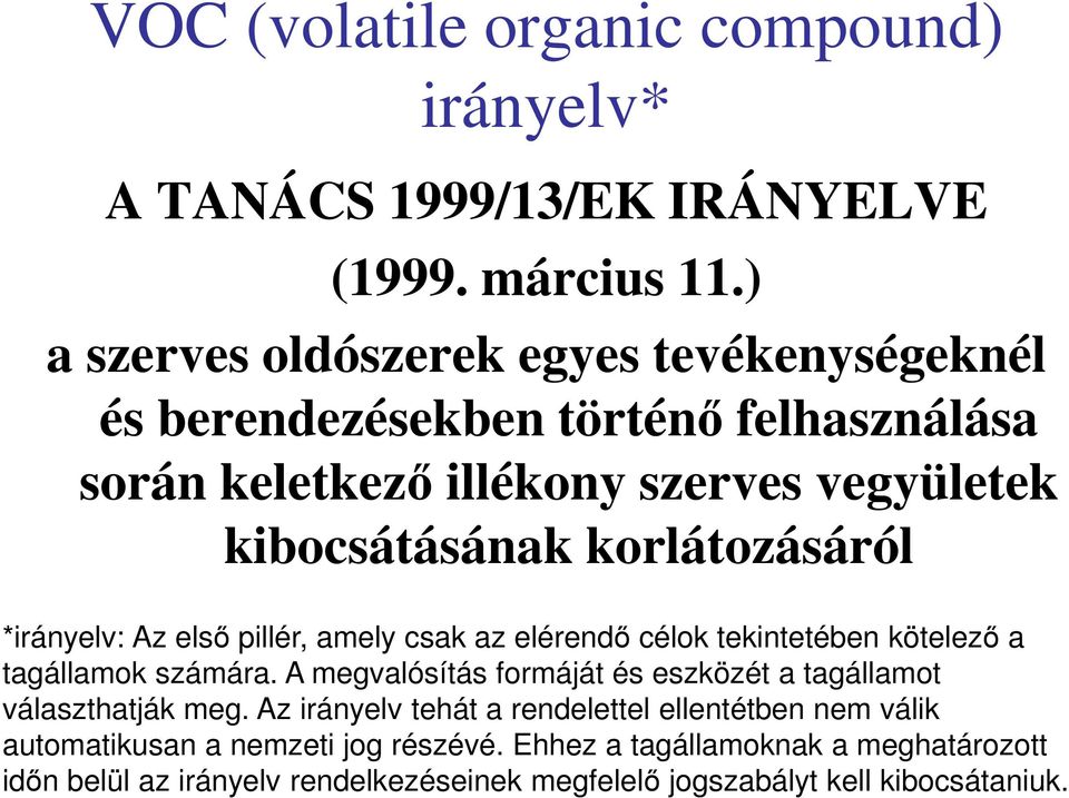 korlátozásáról *irányelv: Az első pillér, amely csak az elérendő célok tekintetében kötelező a tagállamok számára.