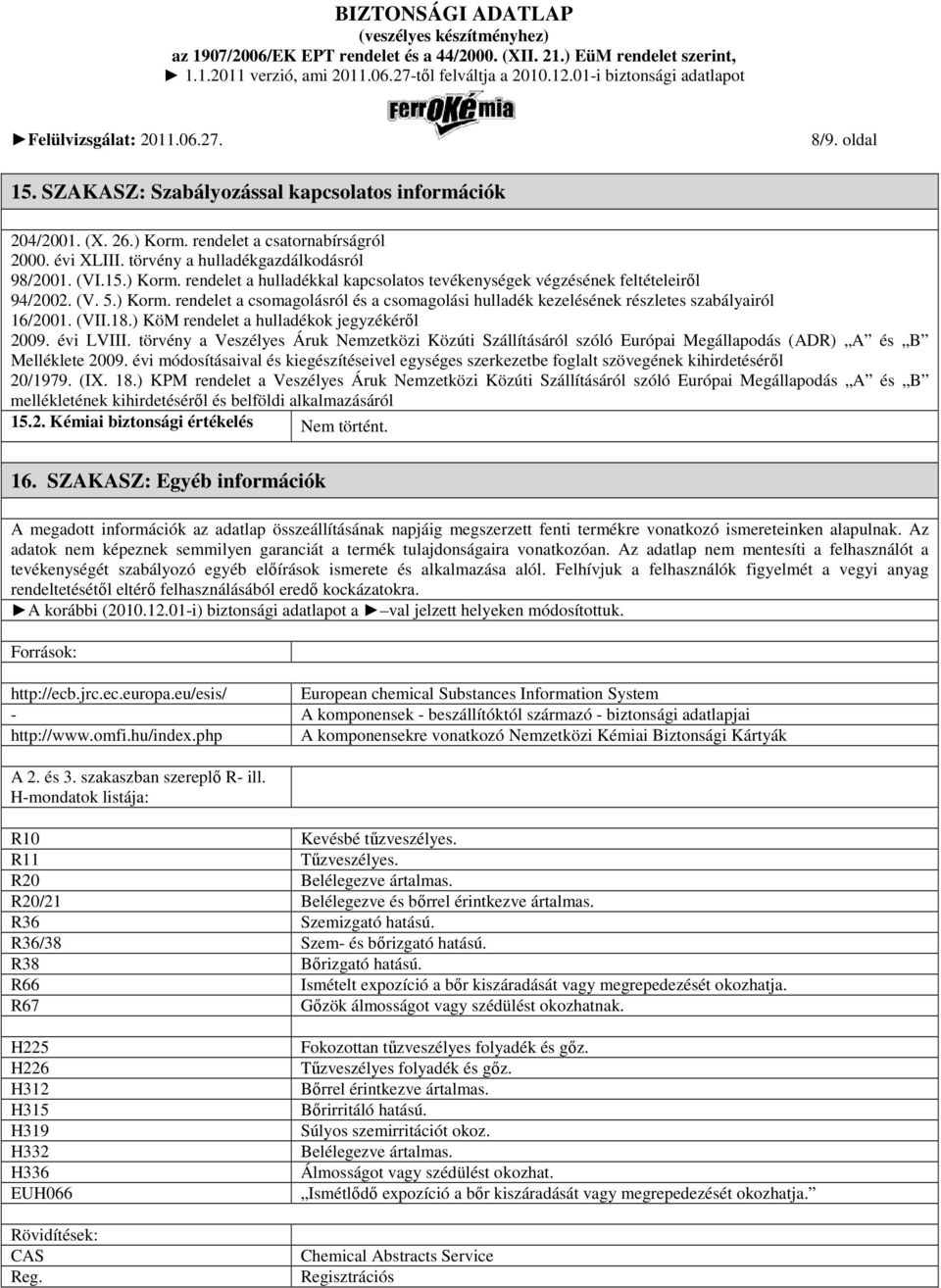 törvény a Veszélyes Áruk Nemzetközi Közúti Szállításáról szóló Európai Megállapodás (ADR) A és B Melléklete 2009.