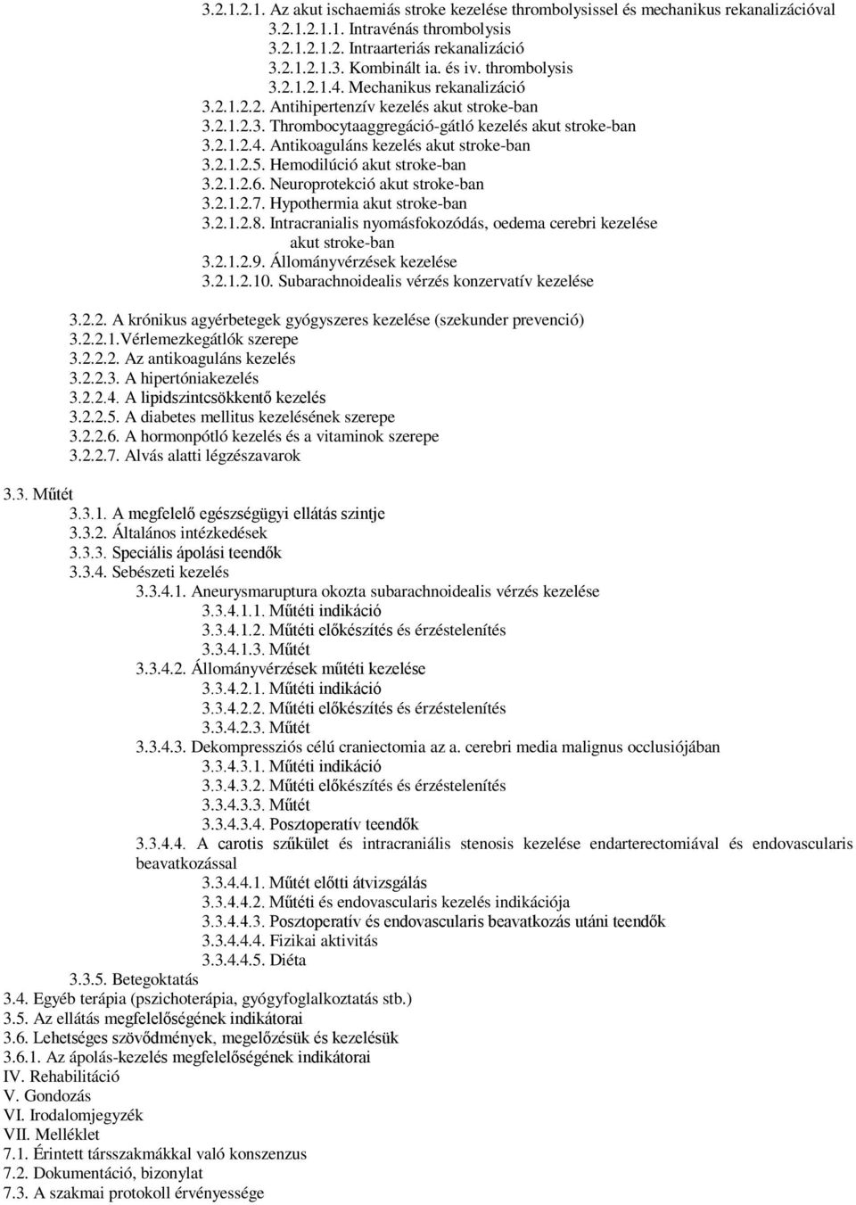 2.1.2.5. Hemodilúció akut stroke-ban 3.2.1.2.6. Neuroprotekció akut stroke-ban 3.2.1.2.7. Hypothermia akut stroke-ban 3.2.1.2.8.