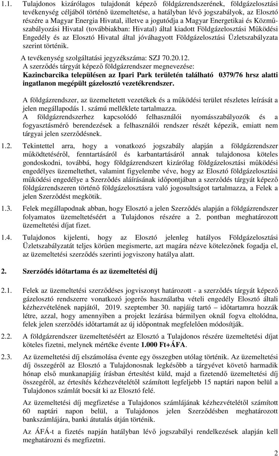 Földgázelosztási Üzletszabályzata szerint történik. A tevékenység szolgáltatási jegyzékszáma: SZJ 70.20.12.