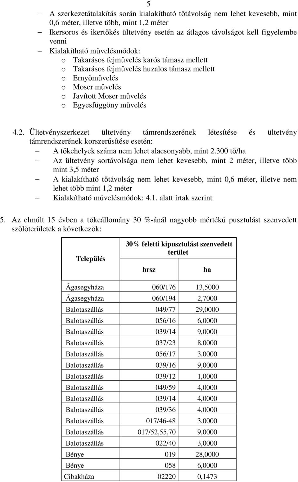 mővelés 4.2. Ültetvényszerkezet ültetvény támrendszerének létesítése és ültetvény támrendszerének korszerősítése esetén: A tıkehelyek száma nem lehet alacsonyabb, mint 2.