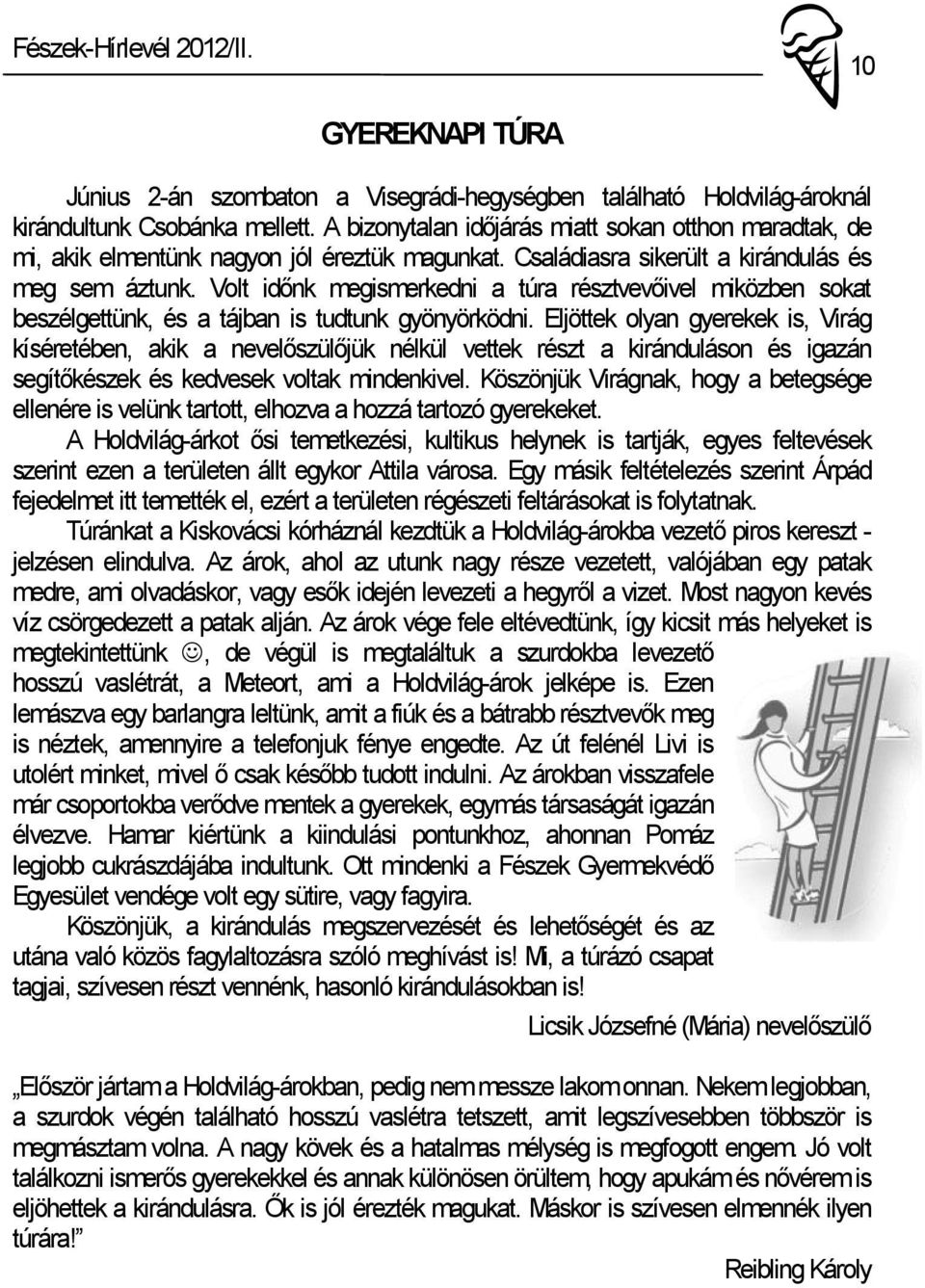 Volt időnk megismerkedni a túra résztvevőivel miközben sokat beszélgettünk, és a tájban is tudtunk gyönyörködni.