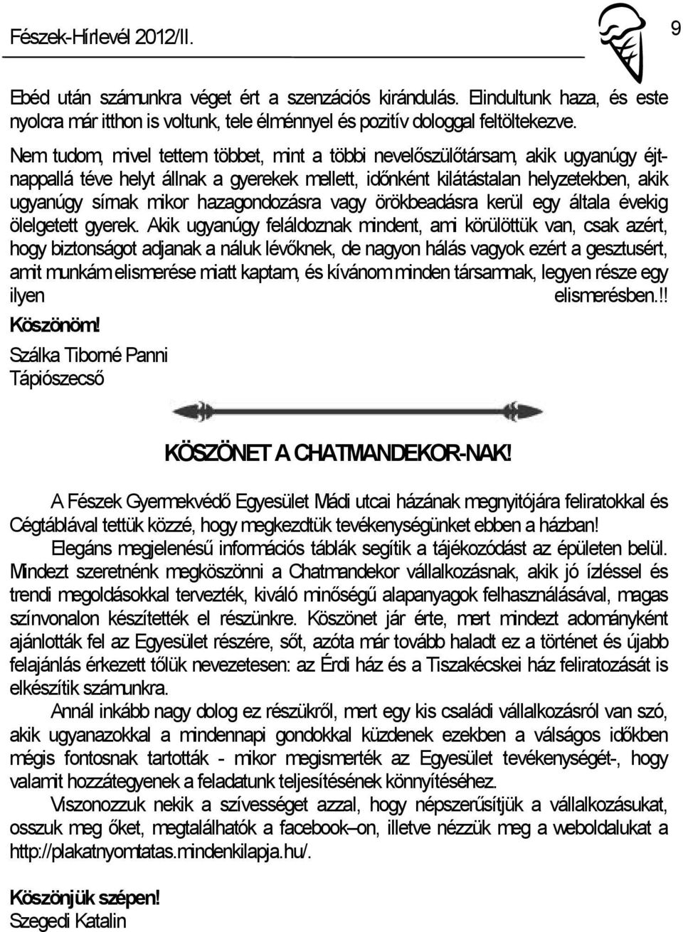 hazagondozásra vagy örökbeadásra kerül egy általa évekig ölelgetett gyerek.