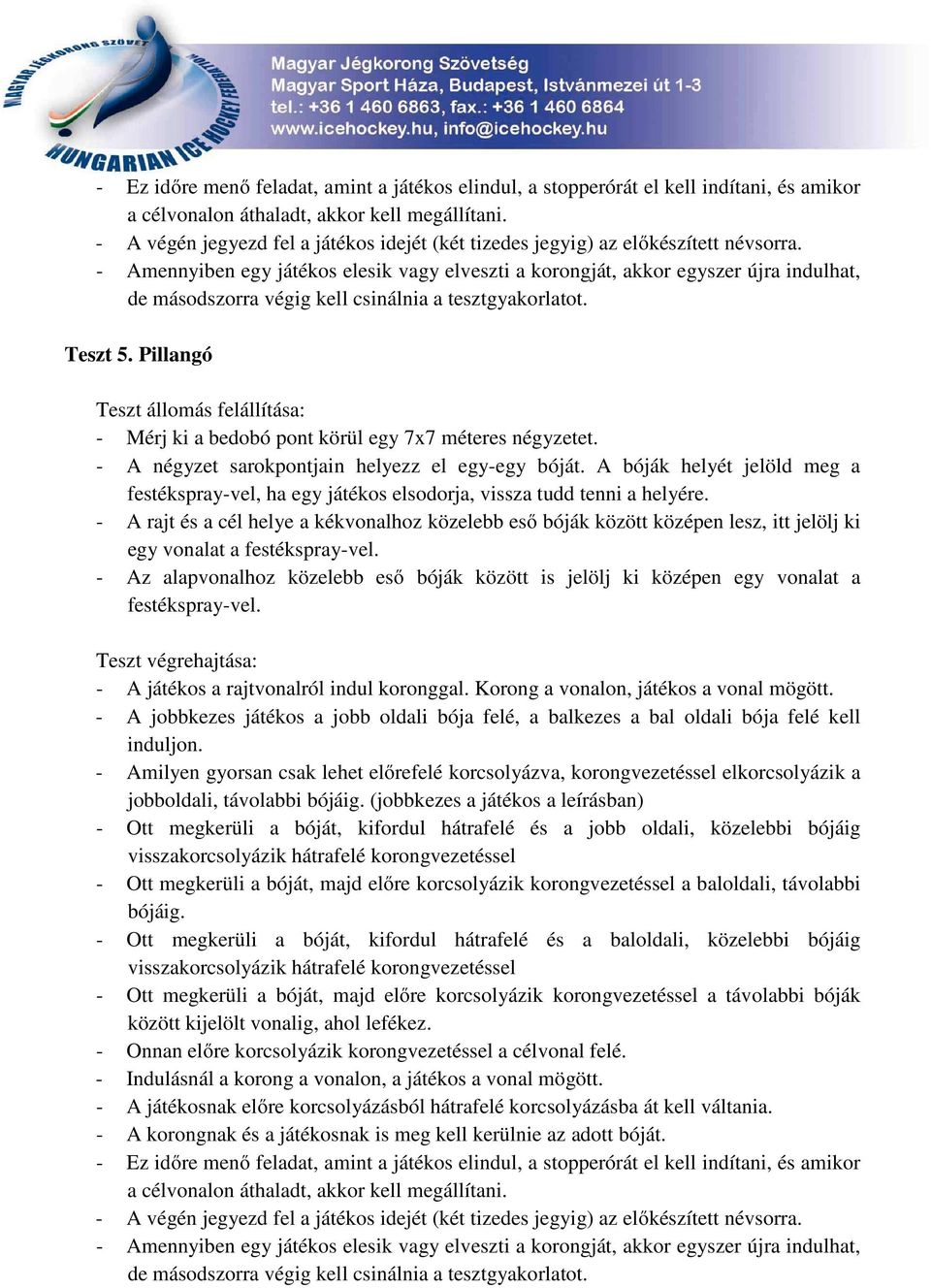 A bóják helyét jelöld meg a festékspray-vel, ha egy játékos elsodorja, vissza tudd tenni a helyére.