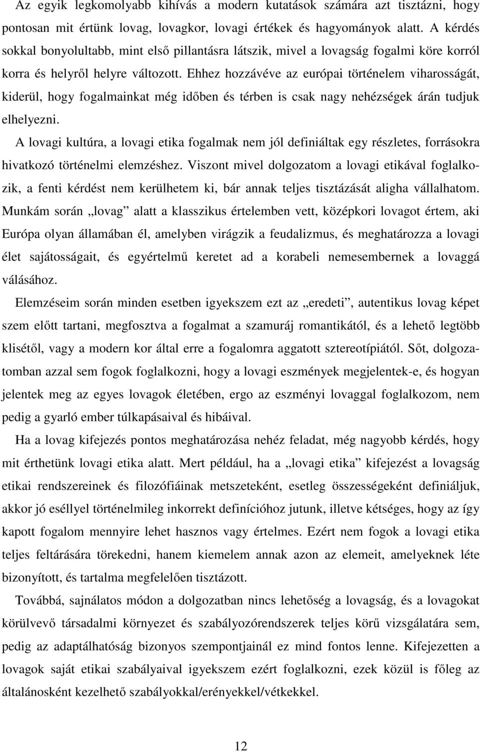 Ehhez hozzávéve az európai történelem viharosságát, kiderül, hogy fogalmainkat még időben és térben is csak nagy nehézségek árán tudjuk elhelyezni.