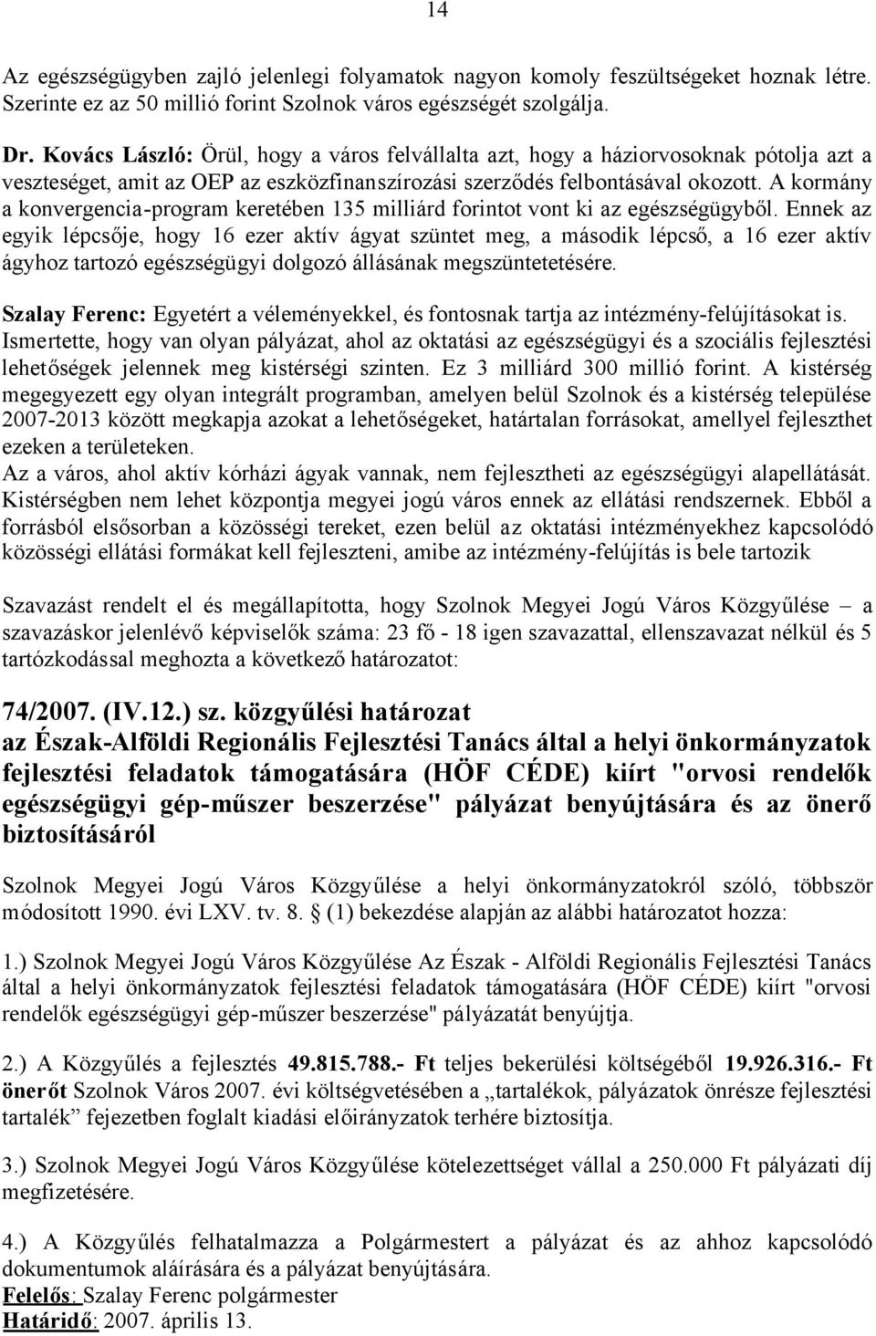 A kormány a konvergencia-program keretében 135 milliárd forintot vont ki az egészségügyből.