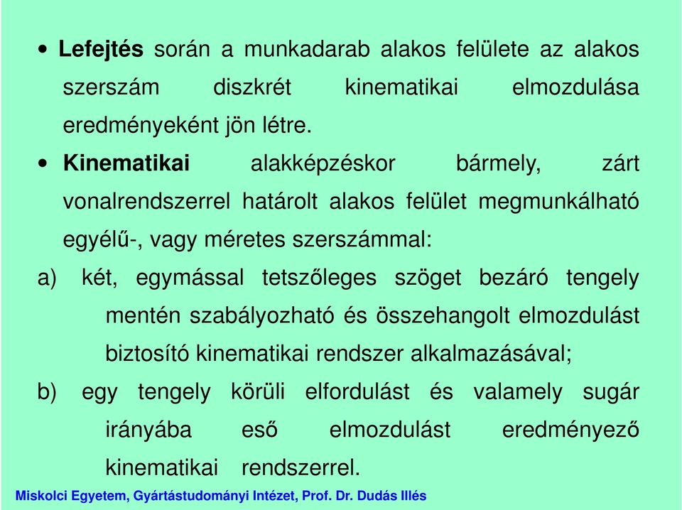 szerszámmal: a) két, egymással tetszőleges szöget bezáró tengely mentén szabályozható és összehangolt elmozdulást biztosító