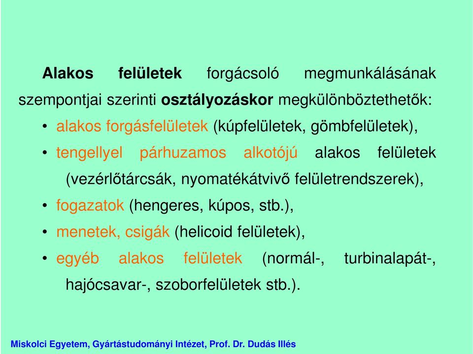 (vezérlőtárcsák, nyomatékátvivő felületrendszerek), fogazatok (hengeres, kúpos, stb.