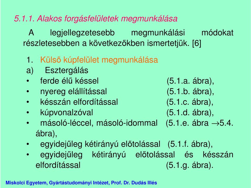 a), nyereg elállítással (5.1.b. ábra), késszán elfordítással (5.1.c. ábra), kúpvonalzóval (5.1.d. ábra), másoló-léccel, másoló-idommal (5.