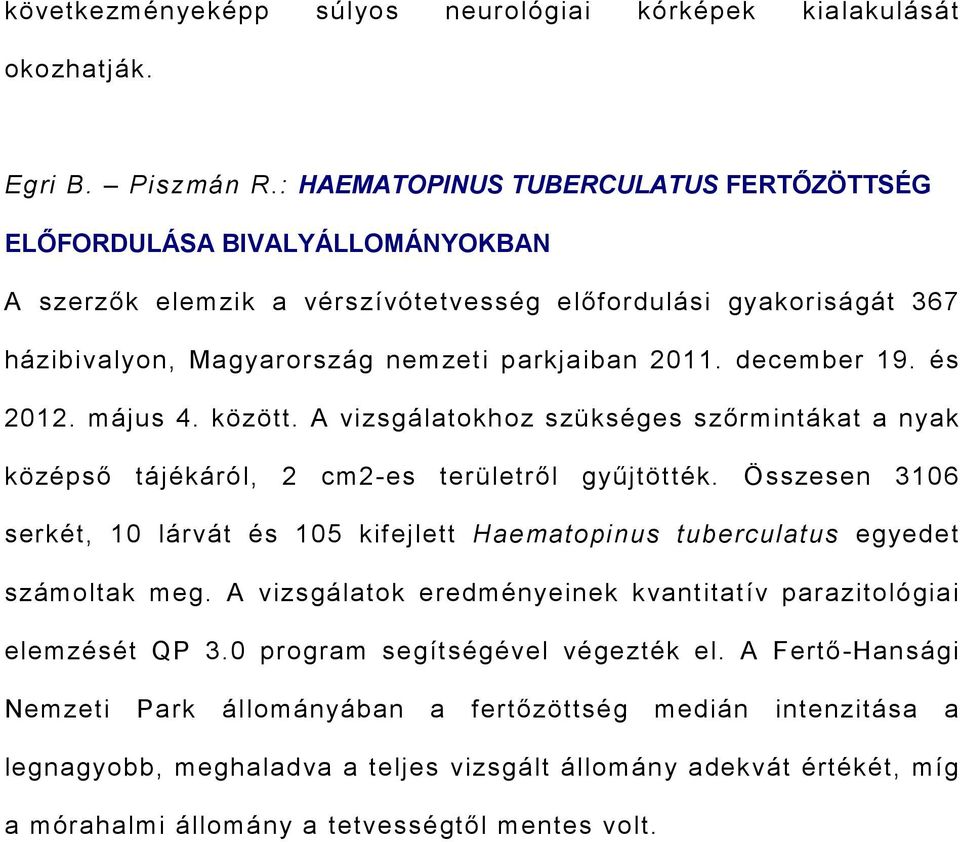 december 19. és 2012. május 4. között. A vizsgálatokhoz szükséges szırmintákat a nyak középsı tájékáról, 2 cm2-es területrıl győjtötték.