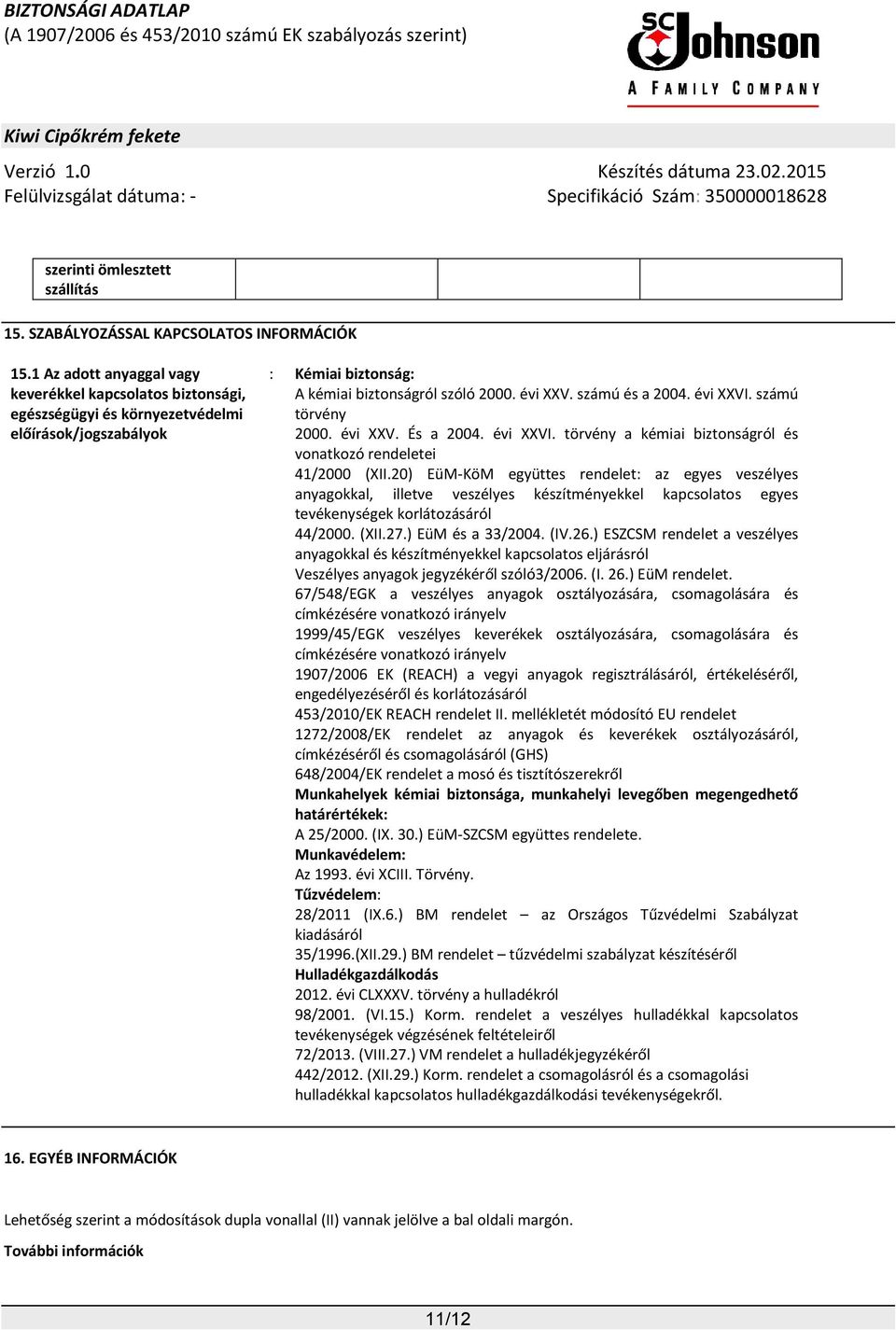 évi XXVI. számú törvény 2000. évi XXV. És a 2004. évi XXVI. törvény a kémiai biztonságról és vonatkozó rendeletei 41/2000 (XII.