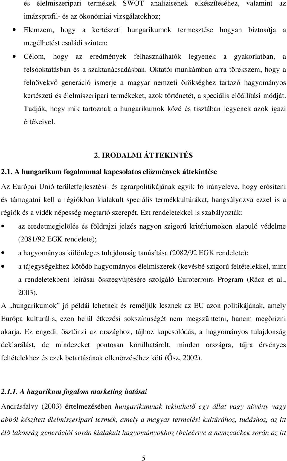 Oktatói munkámban arra törekszem, hogy a felnövekvő generáció ismerje a magyar nemzeti örökséghez tartozó hagyományos kertészeti és élelmiszeripari termékeket, azok történetét, a speciális