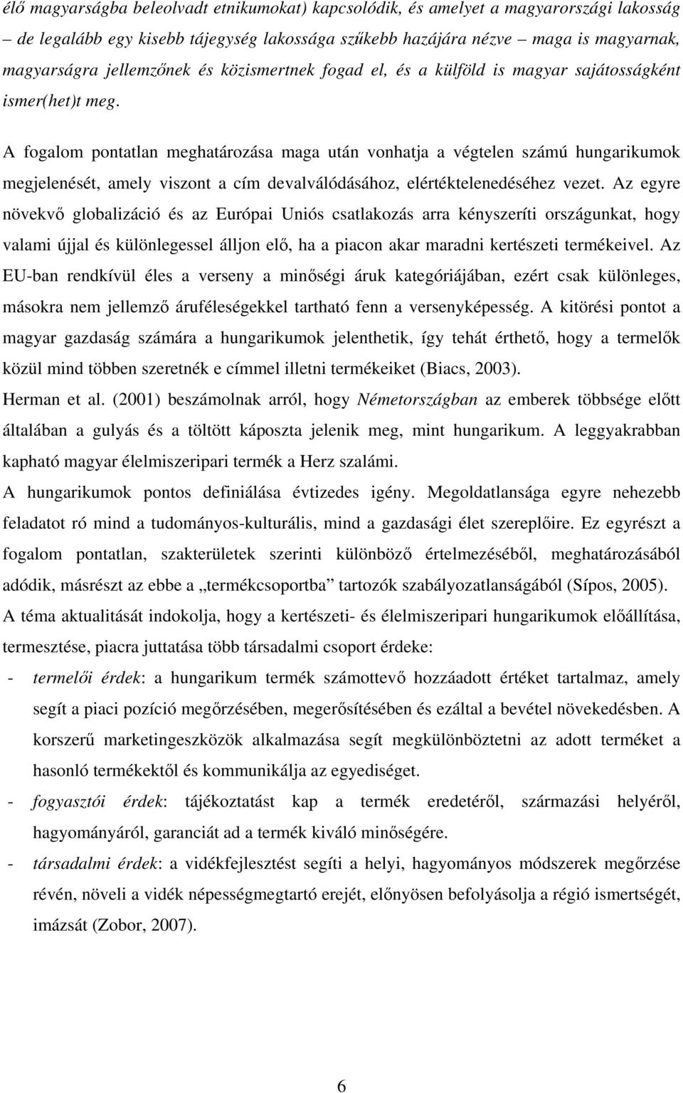 A fogalom pontatlan meghatározása maga után vonhatja a végtelen számú hungarikumok megjelenését, amely viszont a cím devalválódásához, elértéktelenedéséhez vezet.