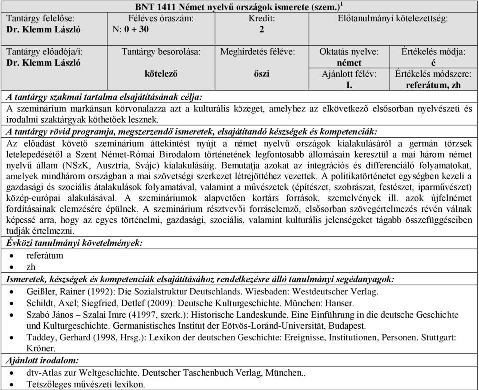Az előadást követő szeminárium áttekintst nyújt a nyelvű országok kialakulásáról a germán törzsek letelepedstől a Szent Nmet-Római Birodalom törtnetnek legfontosabb állomásain keresztül a mai három