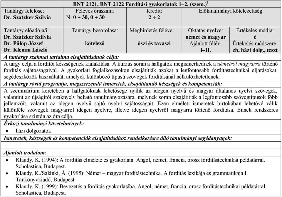 A kurzus során a hallgatók megismerkednek a ről magyarra törtnő fordítás sajátosságaival.