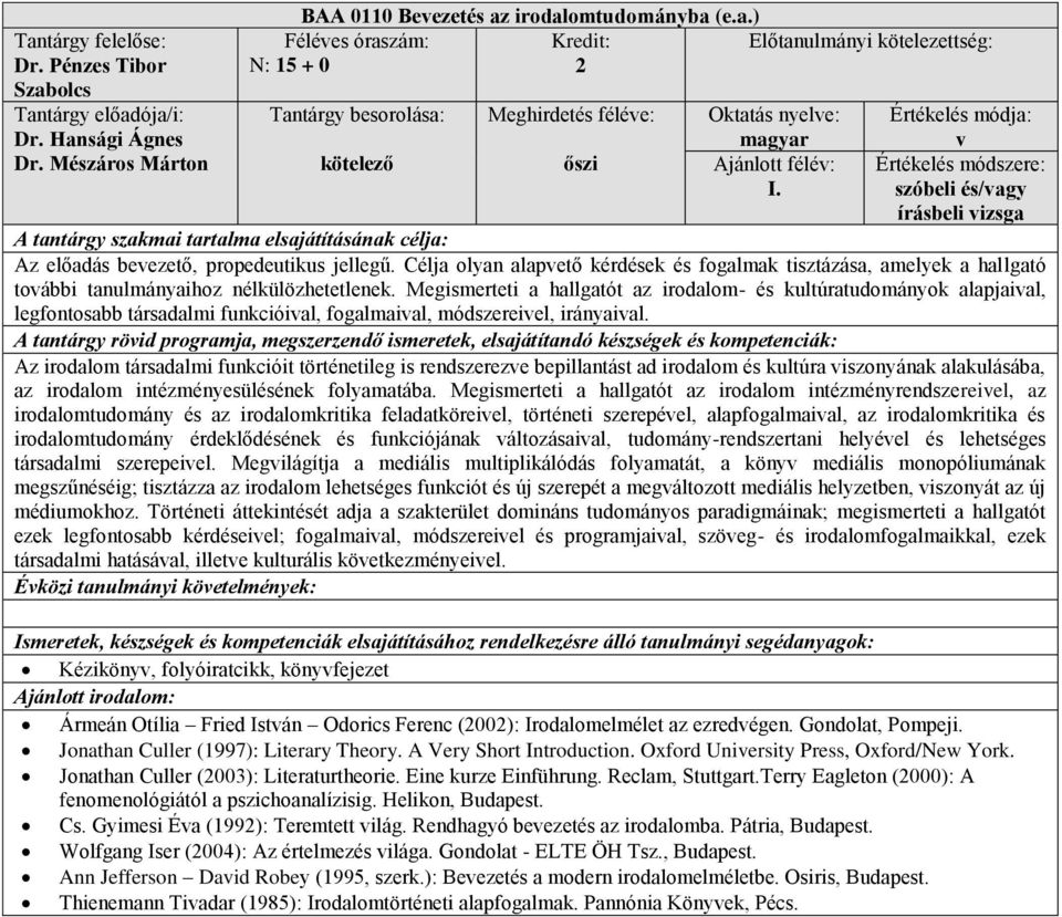 Megismerteti a hallgatót az irodalom- s kultúratudományok alapjaival, legfontosabb társadalmi funkcióival, fogalmaival, módszereivel, irányaival.