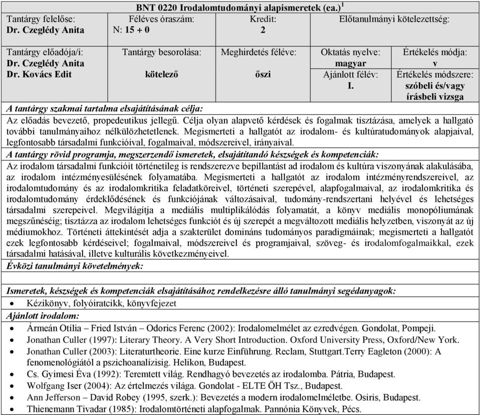 Megismerteti a hallgatót az irodalom- s kultúratudományok alapjaival, legfontosabb társadalmi funkcióival, fogalmaival, módszereivel, irányaival.