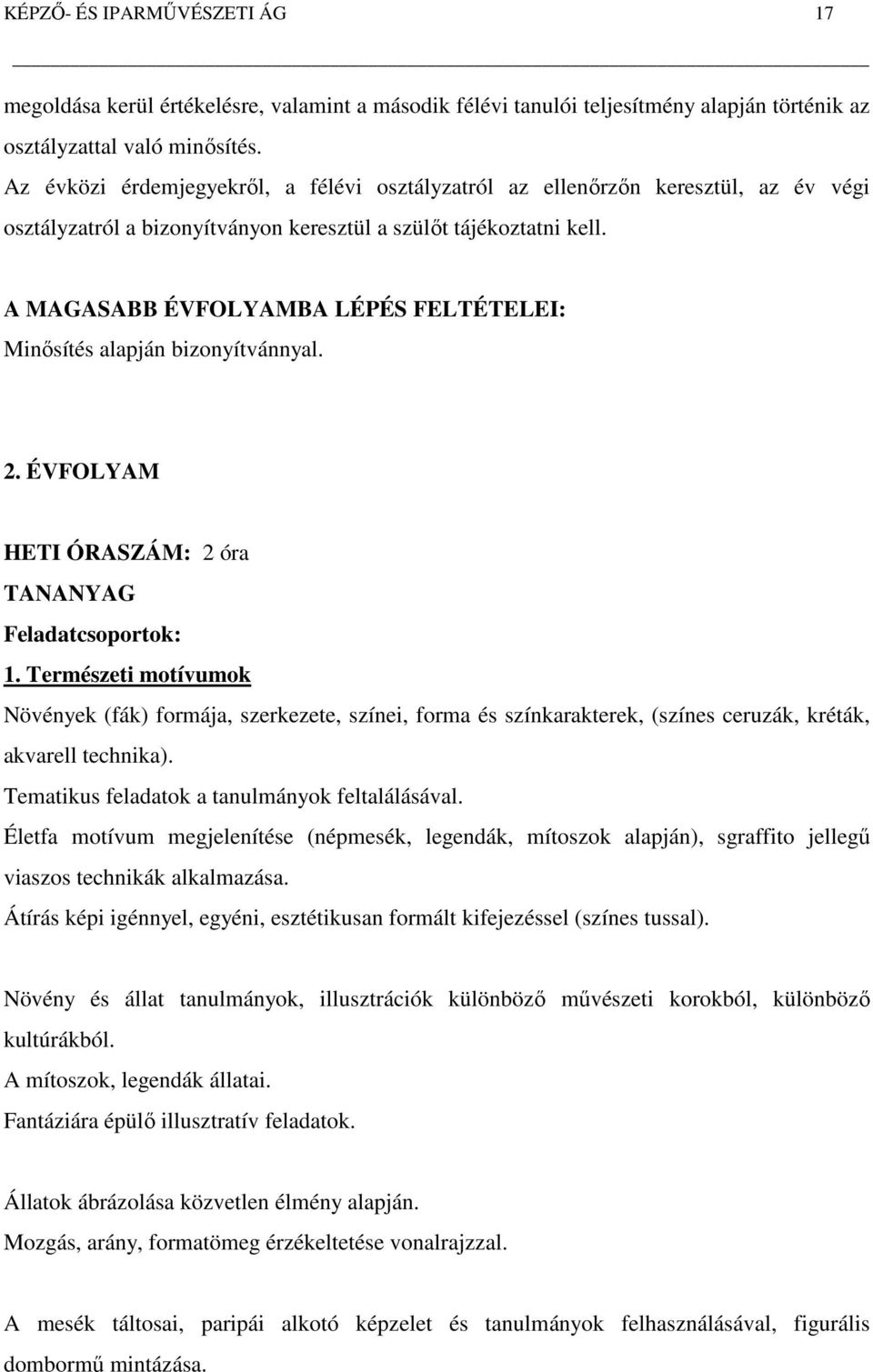 A MAGASABB ÉVFOLYAMBA LÉPÉS FELTÉTELEI: Minősítés alapján bizonyítvánnyal. 2. ÉVFOLYAM HETI ÓRASZÁM: 2 óra TANANYAG Feladatcsoportok: 1.