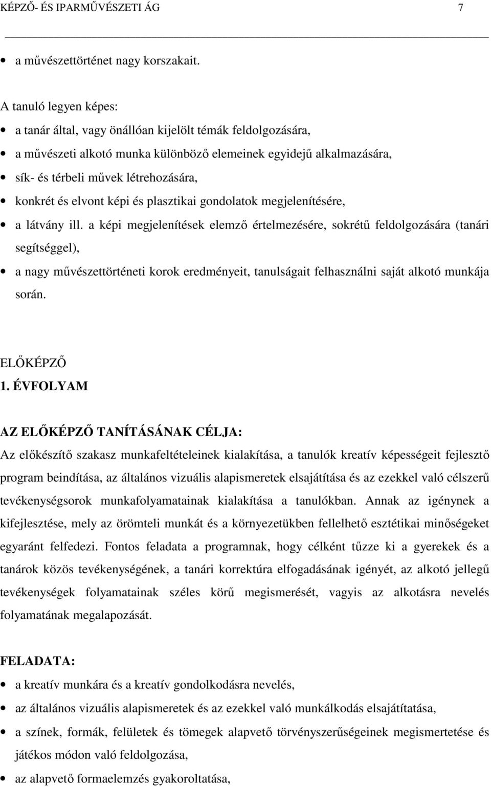 elvont képi és plasztikai gondolatok megjelenítésére, a látvány ill.