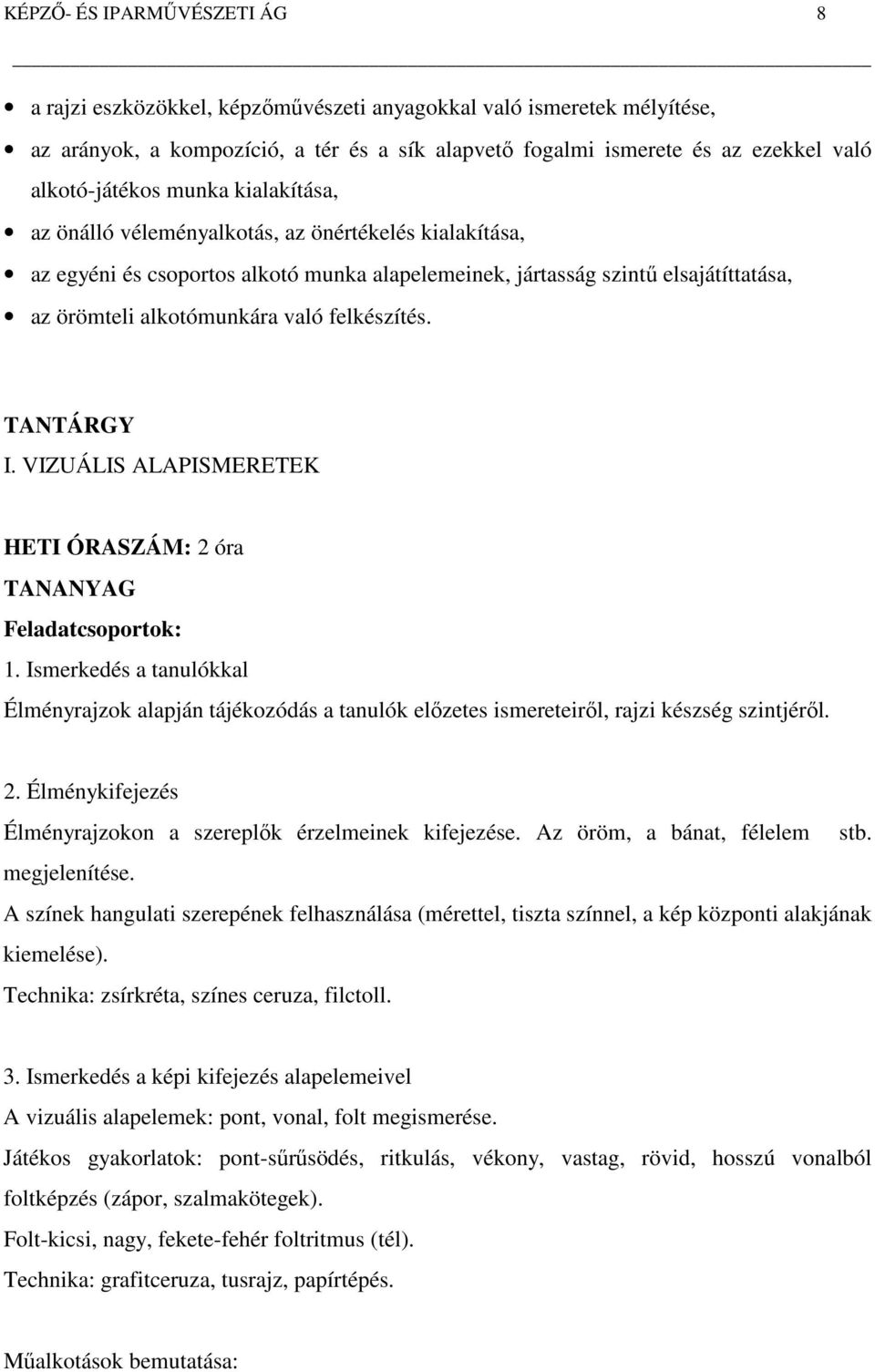 való felkészítés. TANTÁRGY I. VIZUÁLIS ALAPISMERETEK HETI ÓRASZÁM: 2 óra TANANYAG Feladatcsoportok: 1.