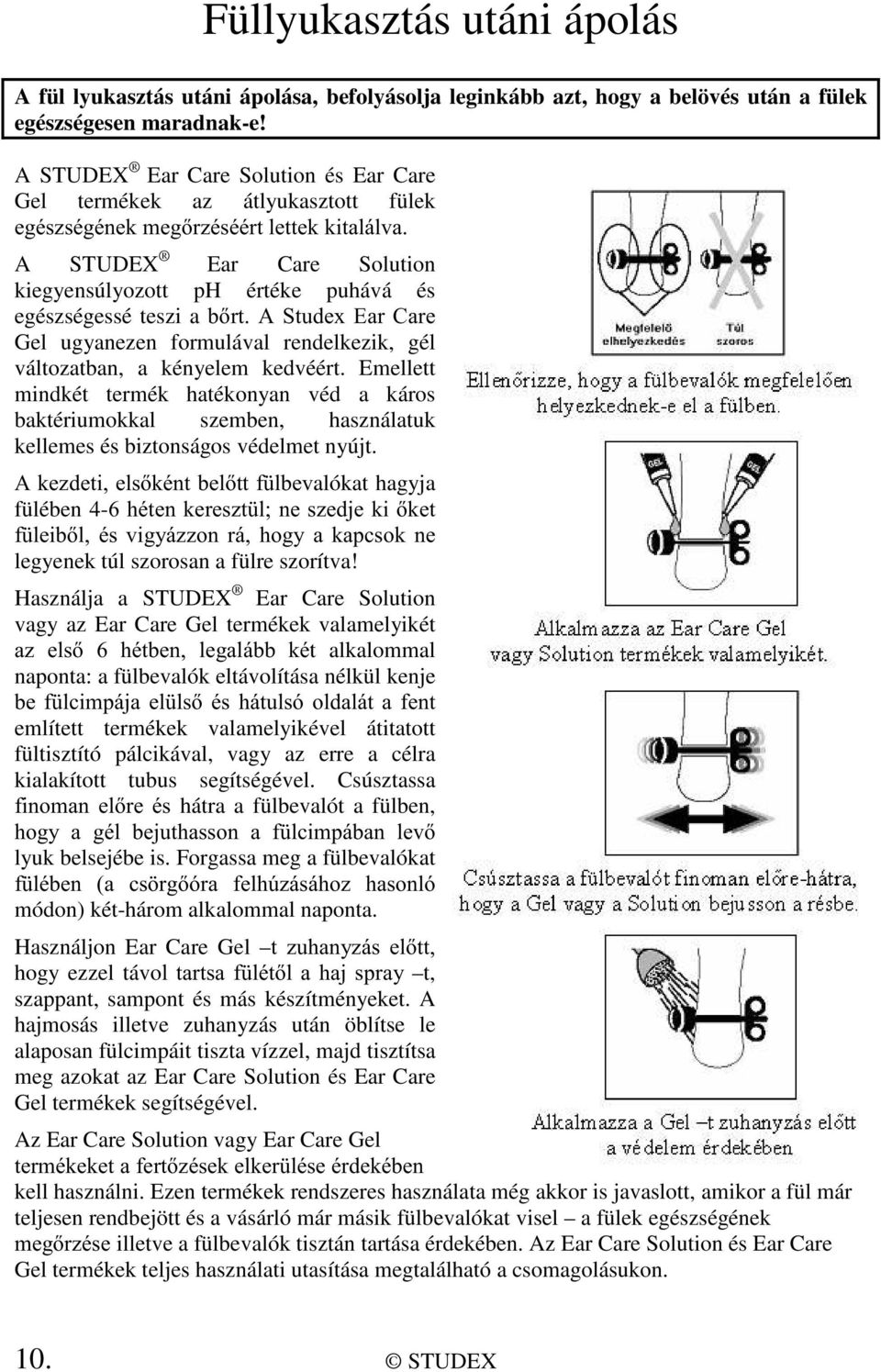 EUW$6WXGH[(DU&DUH Gel ugyanezen formulával rendelkezik, gél változatban, a kényelem kedvéért.