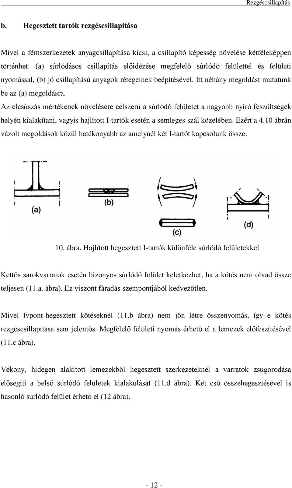 Az elcsúszás mértékének növelésére célszerű a súrlóó felületet a nagyobb nyíró feszültségek helyén kialakítani, vagyis hajlított I-tartók esetén a semleges szál közelében. Ezért a 4.