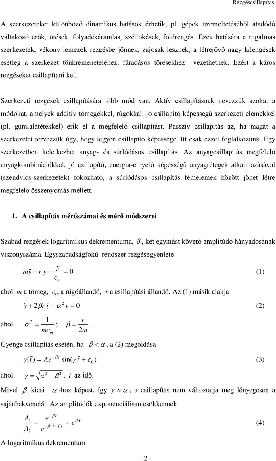 Ezért a káros rezgéseket csillapítani kell. Szerkezeti rezgések csillapítására több mó van.