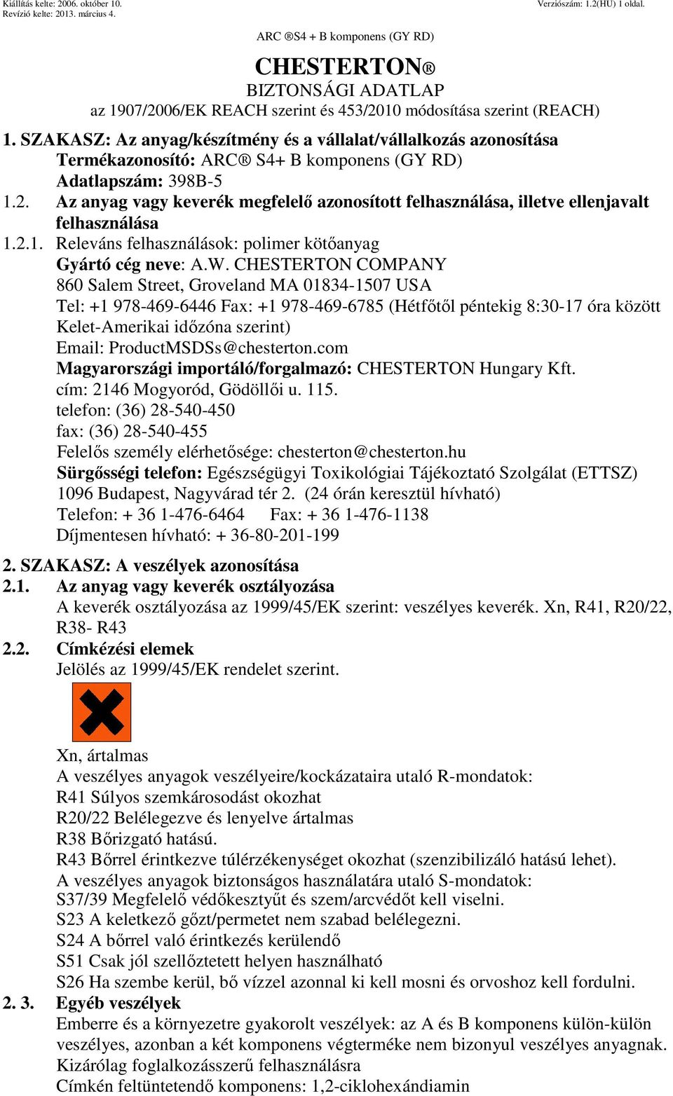 Az anyag vagy keverék megfelelő azonosított felhasználása, illetve ellenjavalt felhasználása 1.2.1. Releváns felhasználások: polimer kötőanyag Gyártó cég neve: A.W.